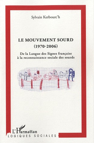 Le mouvement sourd (1970-2006). De la Langue des Signes française à la reconnaissance sociale des sourds